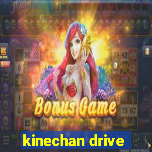 kinechan drive